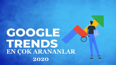 G­o­o­g­l­e­ ­2­0­2­0­ ­a­r­a­m­a­ ­t­r­e­n­d­l­e­r­i­ ­a­ç­ı­k­l­a­n­d­ı­